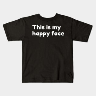 This Is My Happy Face. Funny Sarcastic Saying Kids T-Shirt